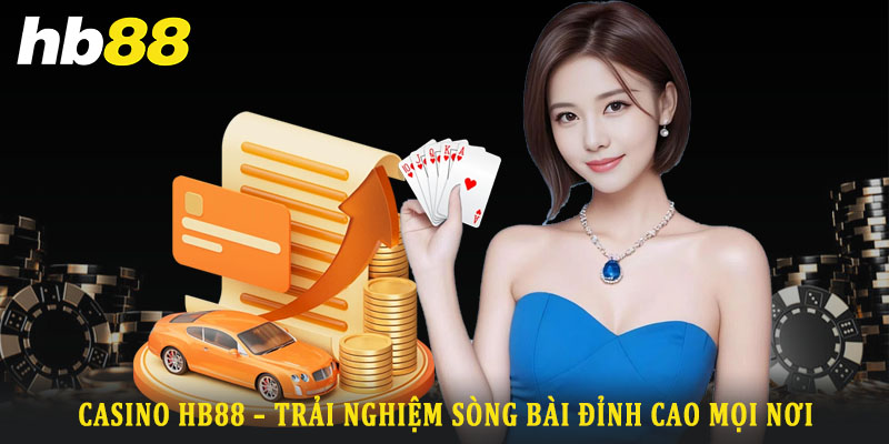 Tổng quan về casino Hb88 – Nền tảng giải trí trực tuyến đỉnh cao