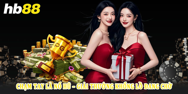Giới thiệu tổng quan về nổ hũ Hb88