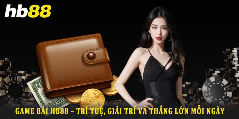 Giới thiệu về hệ thống game bài Hb88
