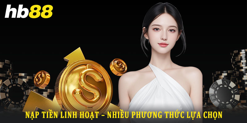 Hướng dẫn các bước thực hiện nạp tiền Hb88 theo từng phương thức