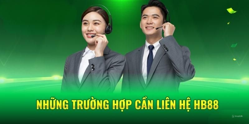 Các tình huống thường gặp cần đến việc liên hệ Hb88