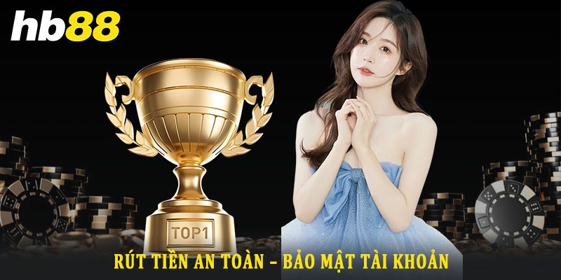 Hướng dẫn chi tiết quy trình rút tiền Hb88 về tài khoản ngân hàng