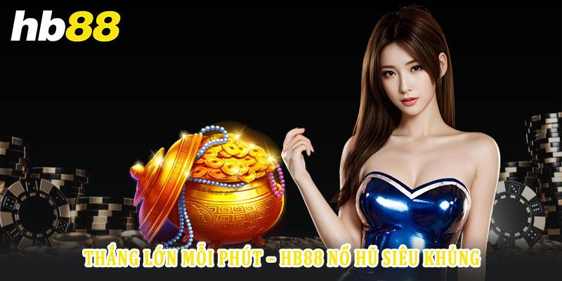 Cách tham gia nổ hũ Hb88 đơn giản chỉ với 4 bước