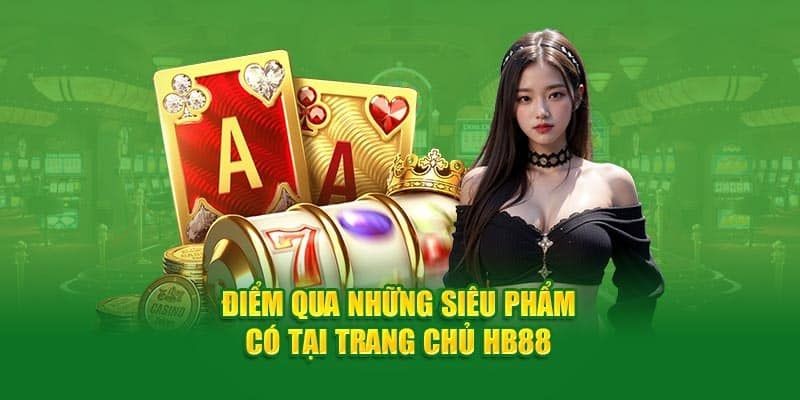 HB88 luôn tự hào là nhà cái nắm trong tay những sản phẩm game chất lượng nhất HB88 luôn tự hào là nhà cái nắm trong tay những sản phẩm game chất lượng nhất